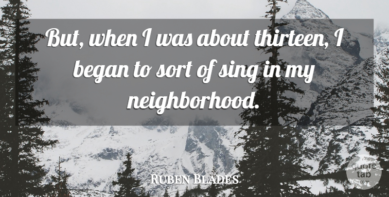 Ruben Blades Quote About Neighborhood, Thirteen: But When I Was About...