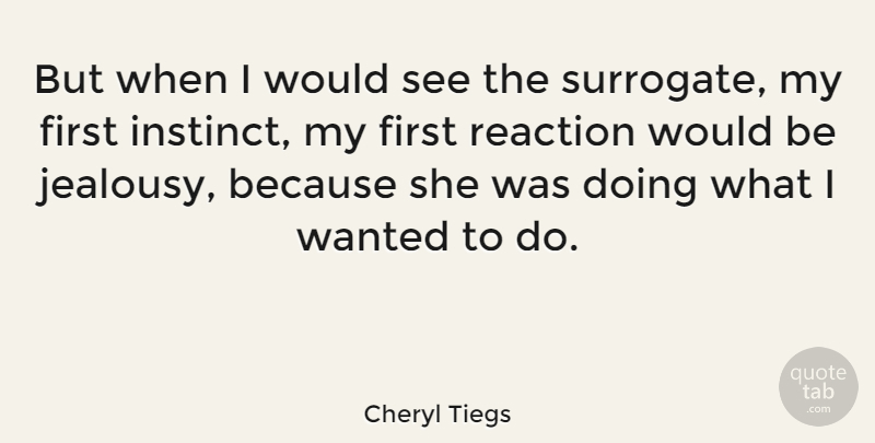 Cheryl Tiegs Quote About Jealousy, Would Be, Firsts: But When I Would See...