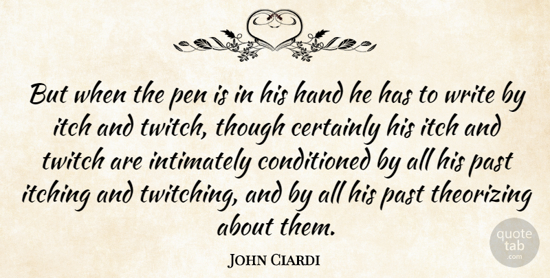 John Ciardi Quote About Certainly, Hand, Itch, Itching, Past: But When The Pen Is...