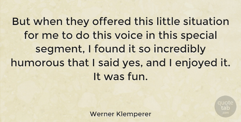 Werner Klemperer Quote About Enjoyed, Found, Humorous, Incredibly, Offered: But When They Offered This...
