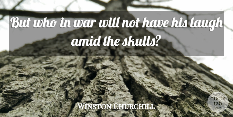 Winston Churchill Quote About War, Skulls, Laughing: But Who In War Will...