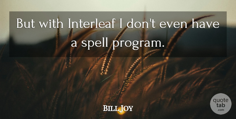 Bill Joy Quote About undefined: But With Interleaf I Dont...
