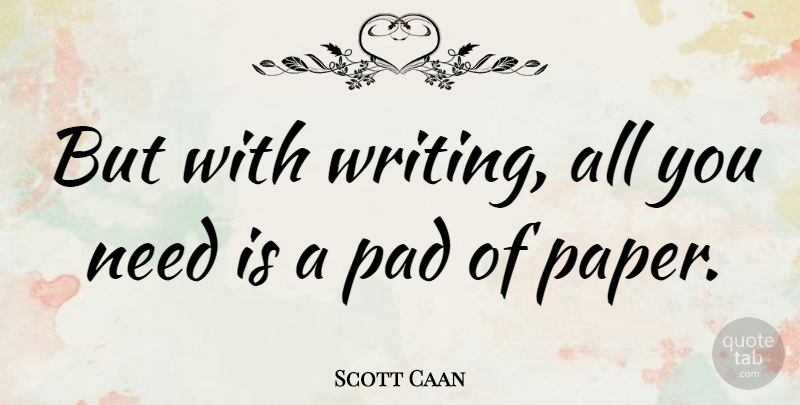Scott Caan Quote About Writing, Paper, Pads: But With Writing All You...