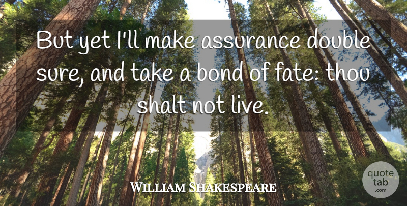 William Shakespeare Quote About Fate, Destiny, Assurance: But Yet Ill Make Assurance...