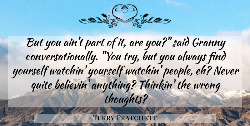 Terry Pratchett Quote About People, Finding Yourself, Trying: But You Aint Part Of...