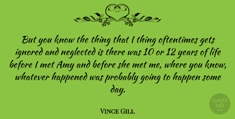 Vince Gill Quote About American Musician, Amy, Gets, Happened, Ignored: But You Know The Thing...