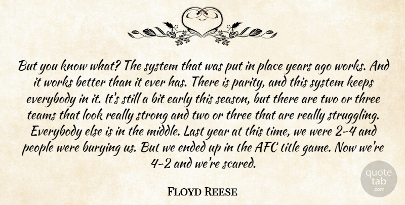 Floyd Reese Quote About Bit, Burying, Early, Ended, Everybody: But You Know What The...