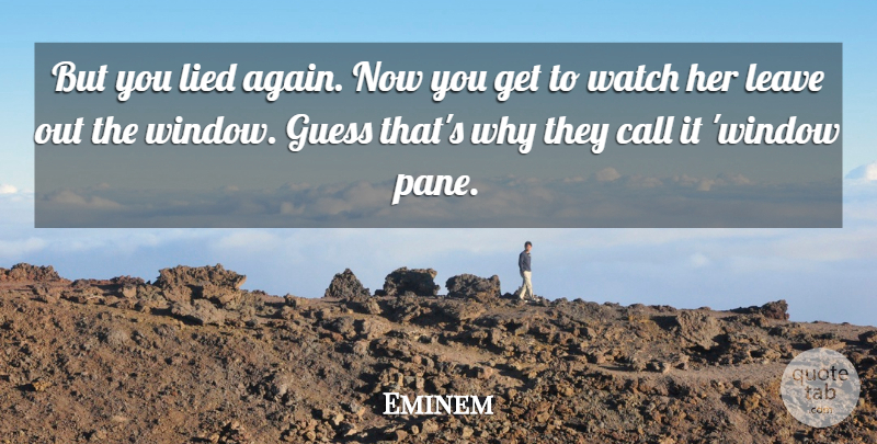 Eminem Quote About Window Panes, Watches, Lied: But You Lied Again Now...