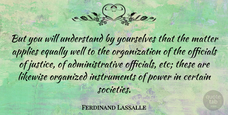 Ferdinand Lassalle Quote About Applies, Certain, Equally, Likewise, Matter: But You Will Understand By...