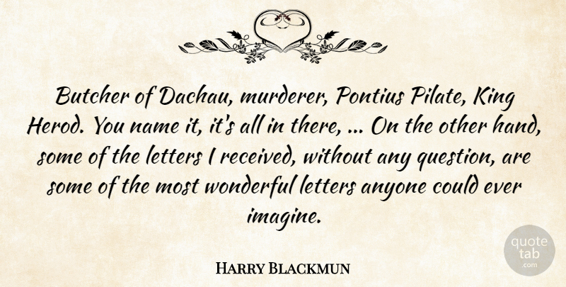 Harry Blackmun Quote About Anyone, Butcher, King, Letters, Name: Butcher Of Dachau Murderer Pontius...
