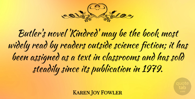 Karen Joy Fowler Quote About Assigned, Classrooms, Novel, Outside, Readers: Butlers Novel Kindred May Be...