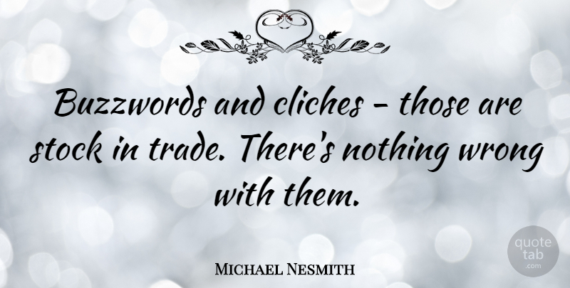 Michael Nesmith Quote About Cliche, Trade: Buzzwords And Cliches Those Are...