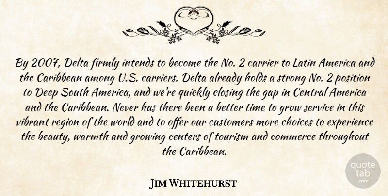 Jim Whitehurst Quote About America, Among, Caribbean, Centers, Central: By 2007 Delta Firmly Intends...