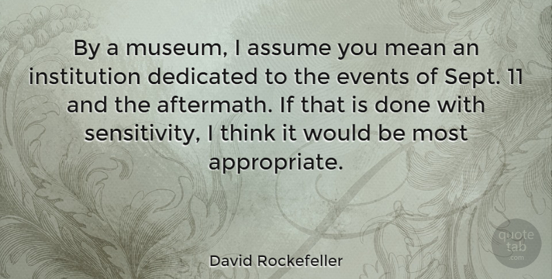 David Rockefeller Quote About Mean, Thinking, Museums: By A Museum I Assume...