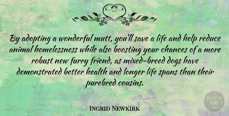 Ingrid Newkirk Quote About Dog, Cousin, Animal: By Adopting A Wonderful Mutt...