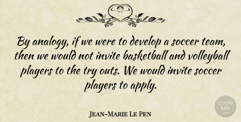 Jean-Marie Le Pen Quote About Basketball, Develop, Invite, Players, Soccer: By Analogy If We Were...