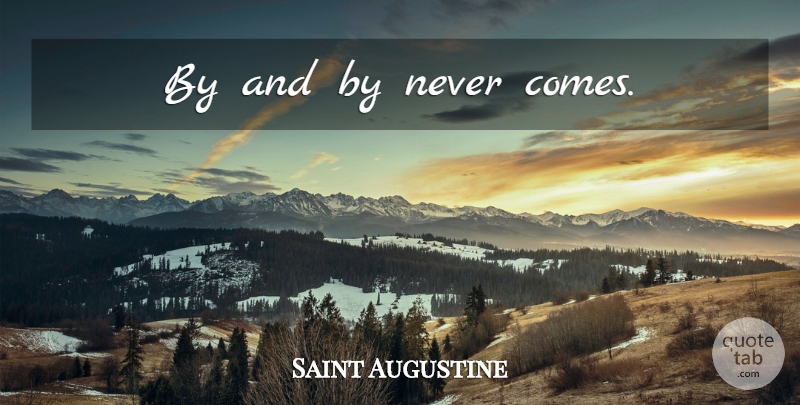 Saint Augustine Quote About Memories: By And By Never Comes...