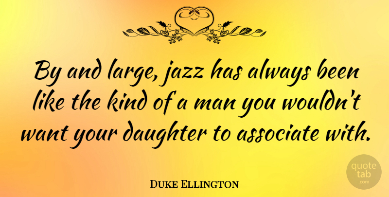 Duke Ellington Quote About Music, Daughter, Mother: By And Large Jazz Has...