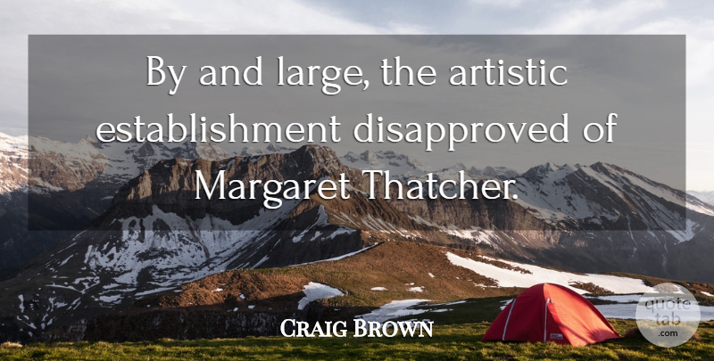 Craig Brown Quote About undefined: By And Large The Artistic...