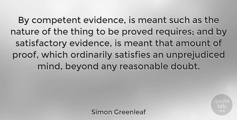 Simon Greenleaf Quote About American Judge, Amount, Competent, Meant, Nature: By Competent Evidence Is Meant...