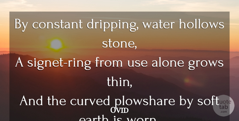 Ovid Quote About Practice, Water, Use: By Constant Dripping Water Hollows...