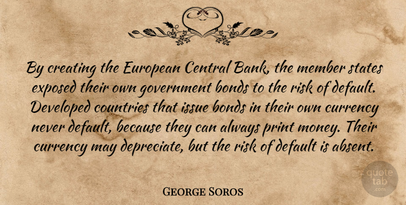 George Soros Quote About Country, Creating, Issues: By Creating The European Central...