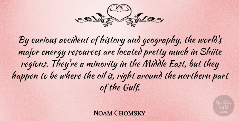Noam Chomsky Quote About Accident, Curious, Happen, History, Major: By Curious Accident Of History...