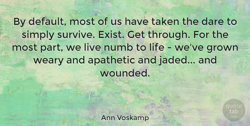 Ann Voskamp Quote About Grown, Life, Numb, Simply, Taken: By Default Most Of Us...