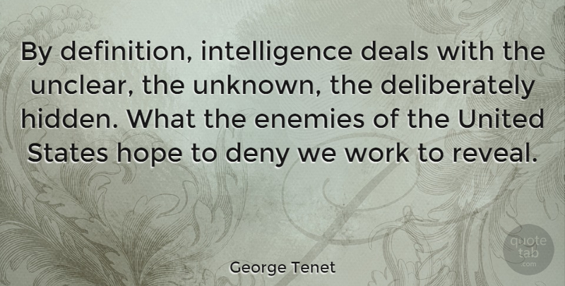 George Tenet Quote About Enemy, Definitions, United States: By Definition Intelligence Deals With...