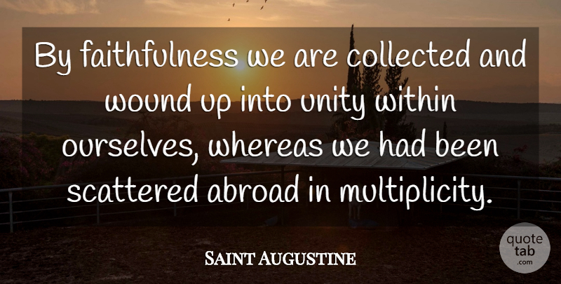 Saint Augustine Quote About Unity, Be Patient, Faithfulness: By Faithfulness We Are Collected...