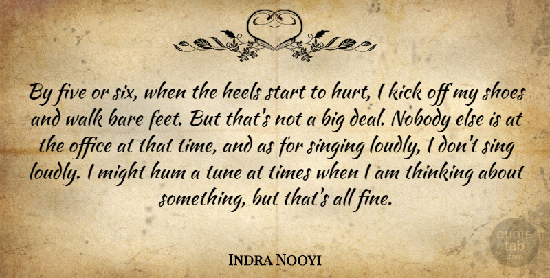 Indra Nooyi Quote About Bare, Five, Heels, Hum, Kick: By Five Or Six When...