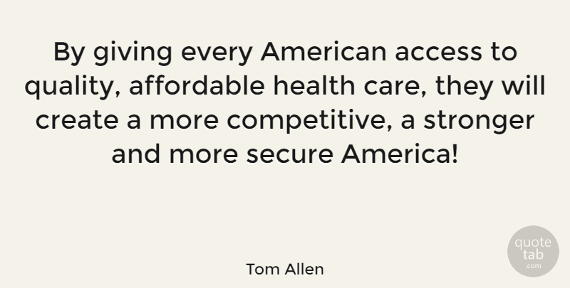 Tom Allen Quote About America, Giving, Quality: By Giving Every American Access...