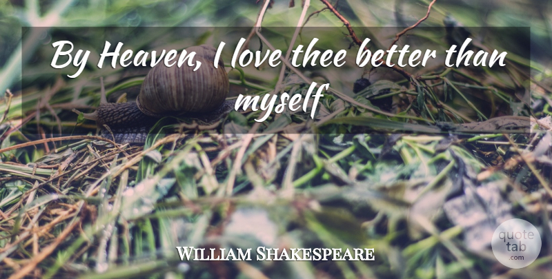 William Shakespeare Quote About Love You, Heaven, Self Love: By Heaven I Love Thee...