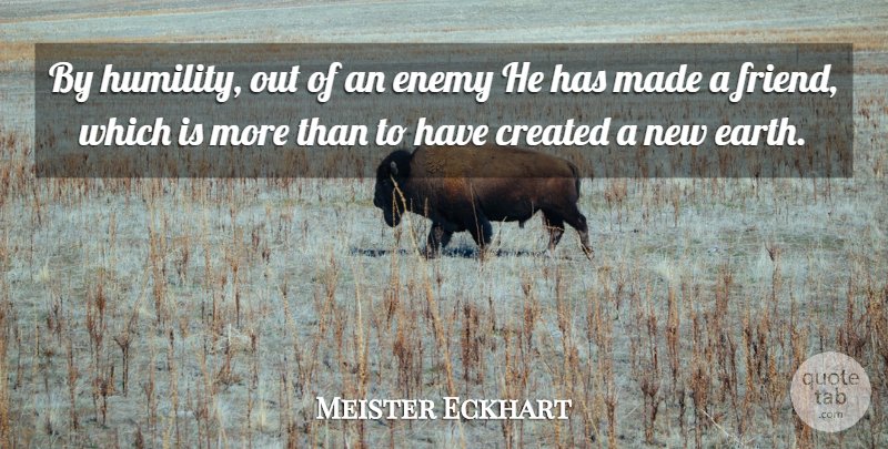 Meister Eckhart Quote About Humility, Enemy, Earth: By Humility Out Of An...