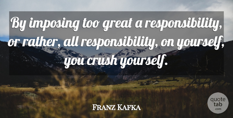 Franz Kafka Quote About Inspirational, Life, Crush: By Imposing Too Great A...