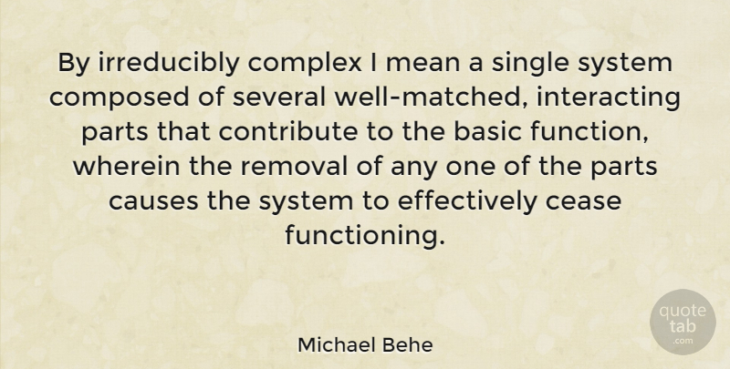 Michael Behe Quote About American Scientist, Basic, Causes, Cease, Complex: By Irreducibly Complex I Mean...