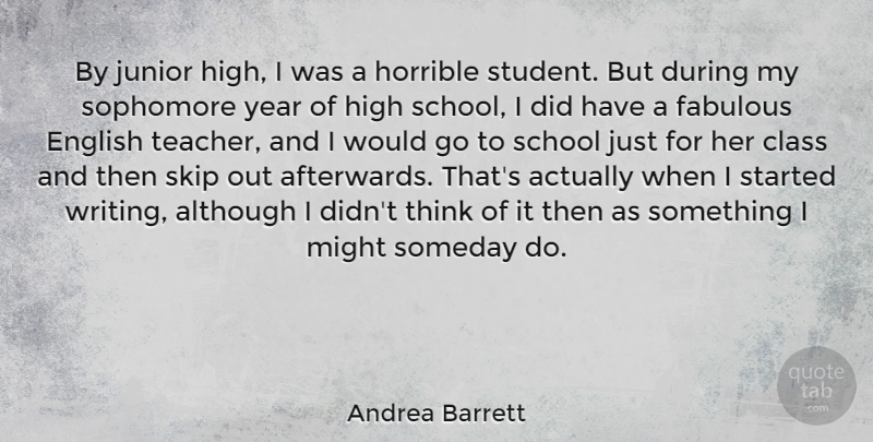 Andrea Barrett Quote About Although, English, Fabulous, High, Horrible: By Junior High I Was...