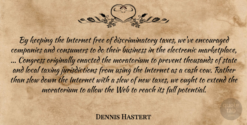 Dennis Hastert Quote About Allow, Business, Cash, Companies, Congress: By Keeping The Internet Free...