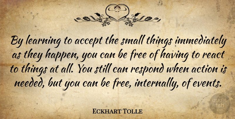 Eckhart Tolle Quote About Events, Action, Accepting: By Learning To Accept The...