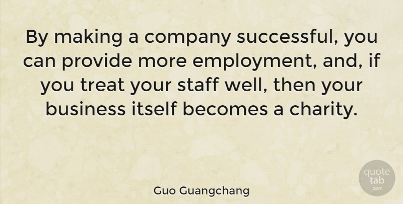 Guo Guangchang Quote About Becomes, Business, Company, Itself, Provide: By Making A Company Successful...