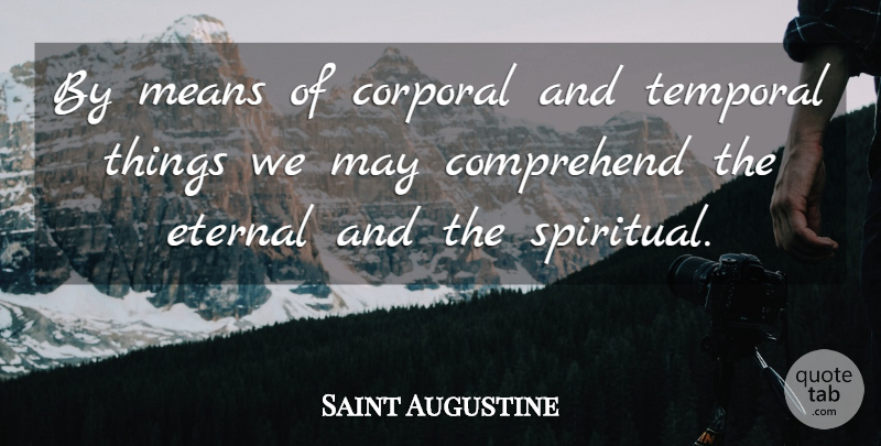 Saint Augustine Quote About Spiritual, Mean, May: By Means Of Corporal And...