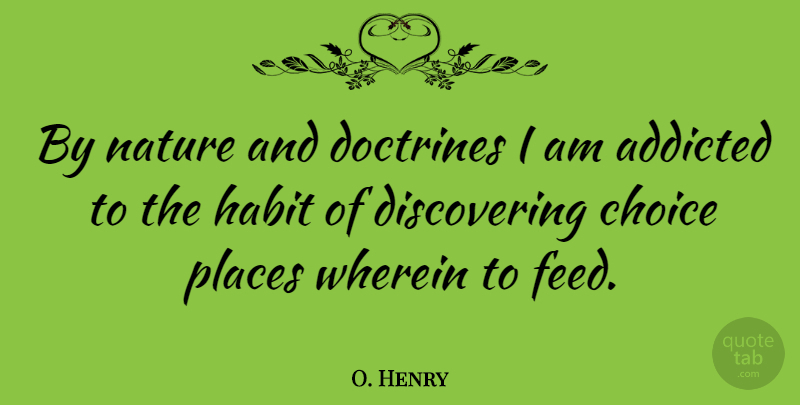 O. Henry Quote About Choices, Doctrine, Habit: By Nature And Doctrines I...
