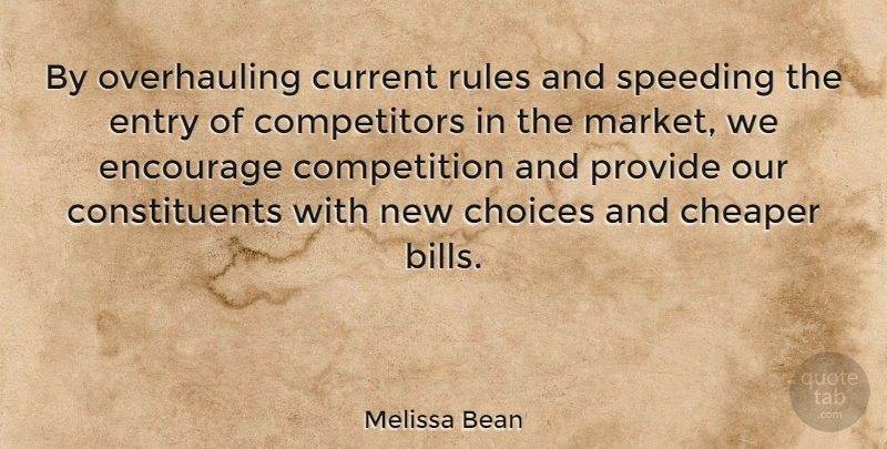 Melissa Bean Quote About Choices, Competition, Bills: By Overhauling Current Rules And...