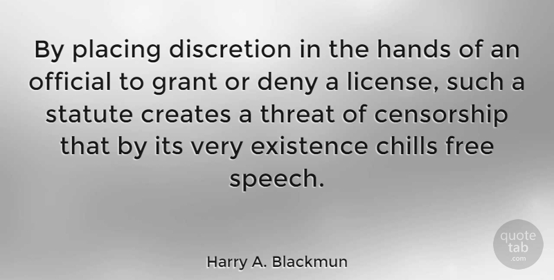 Harry A. Blackmun Quote About Hands, Speech, Chill: By Placing Discretion In The...
