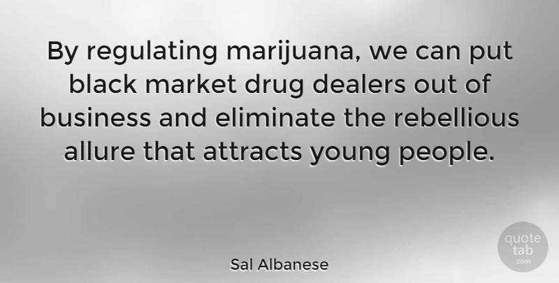 Sal Albanese Quote About Marijuana, People, Drug: By Regulating Marijuana We Can...