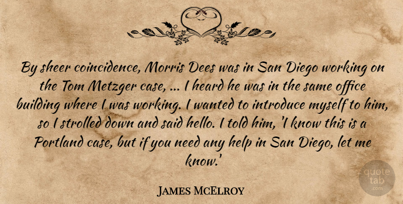 James McElroy Quote About Building, Diego, Heard, Help, Introduce: By Sheer Coincidence Morris Dees...