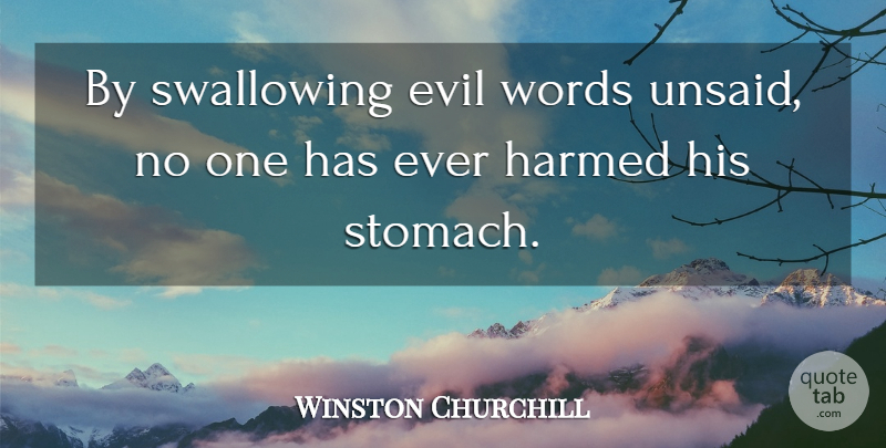 Winston Churchill Quote About Kindness, Evil, Swallowing: By Swallowing Evil Words Unsaid...