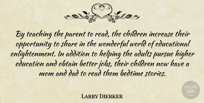 Larry Dierker Quote About Addition, Bedtime, Children, Dad, Education: By Teaching The Parent To...