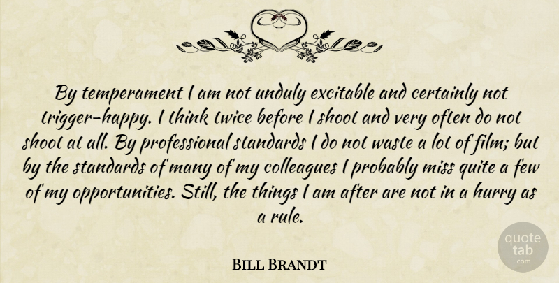 Bill Brandt Quote About Photography, Opportunity, Thinking: By Temperament I Am Not...