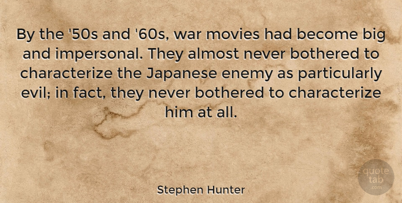 Stephen Hunter Quote About Almost, Bothered, Enemy, Japanese, Movies: By The 50s And 60s...